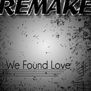 We Found Love (Rihanna feat. Calvin Harris Remake)